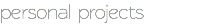 personal projects